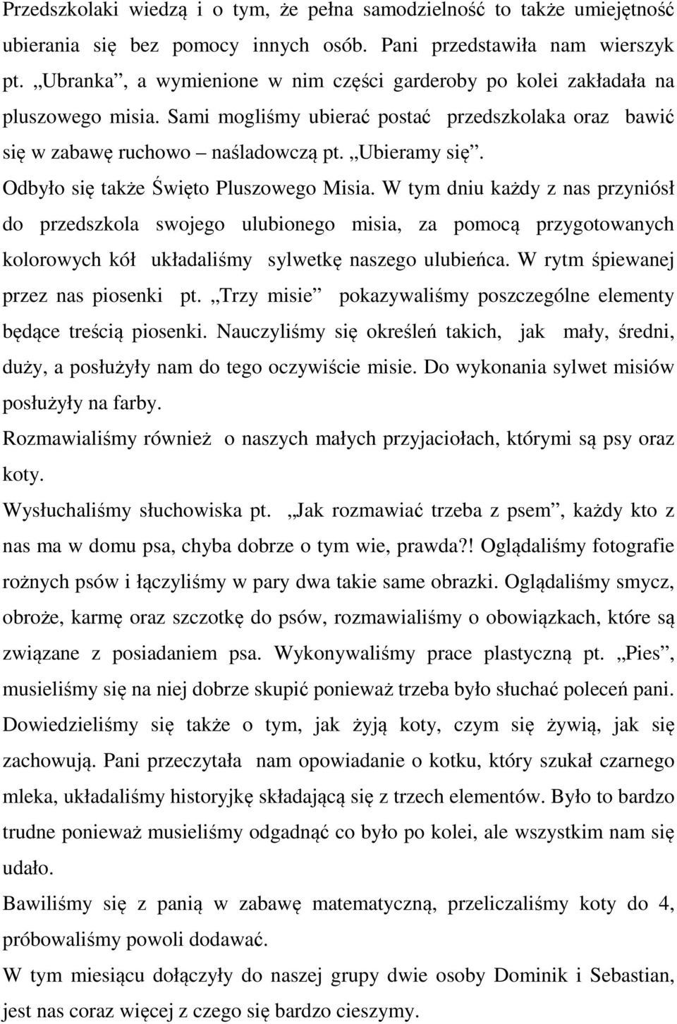 Odbyło się także Święto Pluszowego Misia. W tym dniu każdy z nas przyniósł do przedszkola swojego ulubionego misia, za pomocą przygotowanych kolorowych kół układaliśmy sylwetkę naszego ulubieńca.