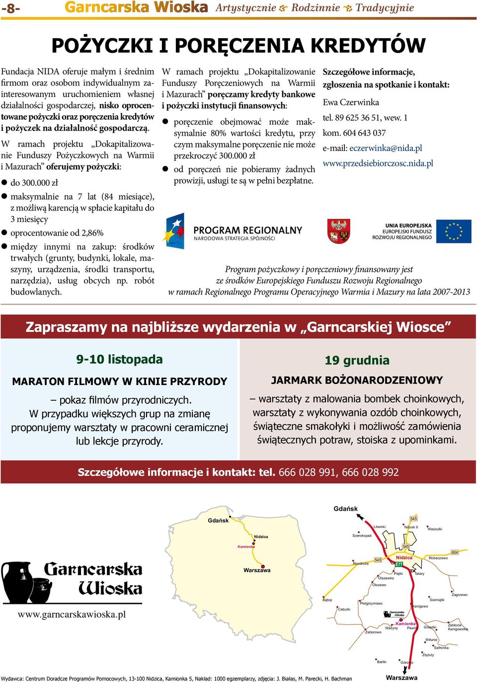 000 zł maksymalnie na 7 lat (84 miesiące), z możliwą karencją w spłacie kapitału do 3 miesięcy oprocentowanie od 2,86% między innymi na zakup: środków trwałych (grunty, budynki, lokale, maszyny,