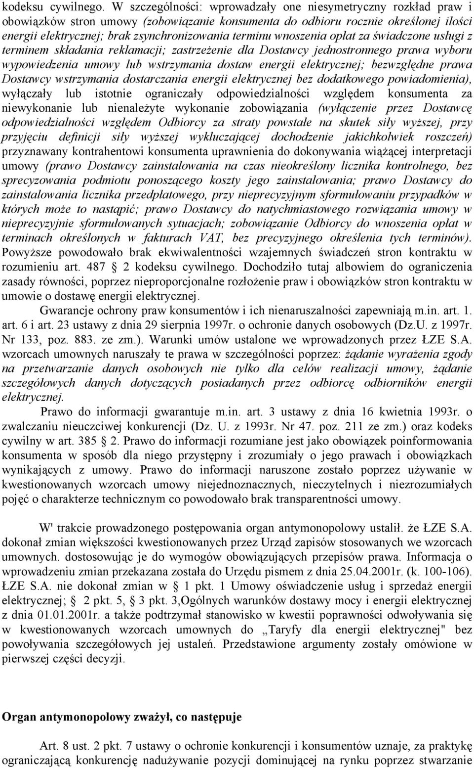 terminu wnoszenia opłat za świadczone usługi z terminem składania reklamacji; zastrzeŝenie dla Dostawcy jednostronnego prawa wyboru wypowiedzenia umowy lub wstrzymania dostaw energii elektrycznej;