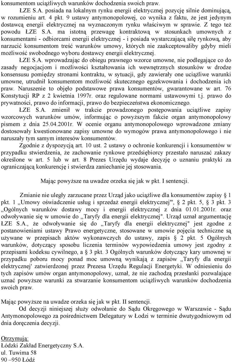 ma istotną przewagę kontraktową w stosunkach umownych z konsumentami - odbiorcami energii elektrycznej - i posiada wystarczającą siłę rynkową, aby narzucić konsumentom treść warunków umowy, których