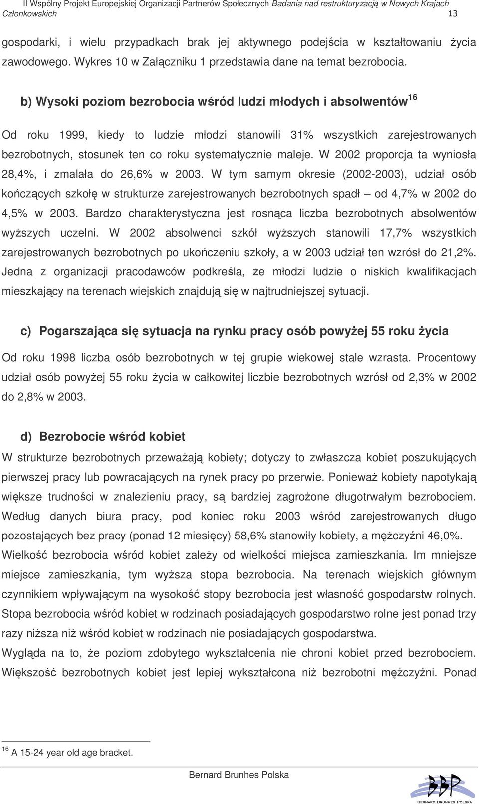 W 2002 proporcja ta wyniosła 28,4%, i zmalała do 26,6% w 2003.