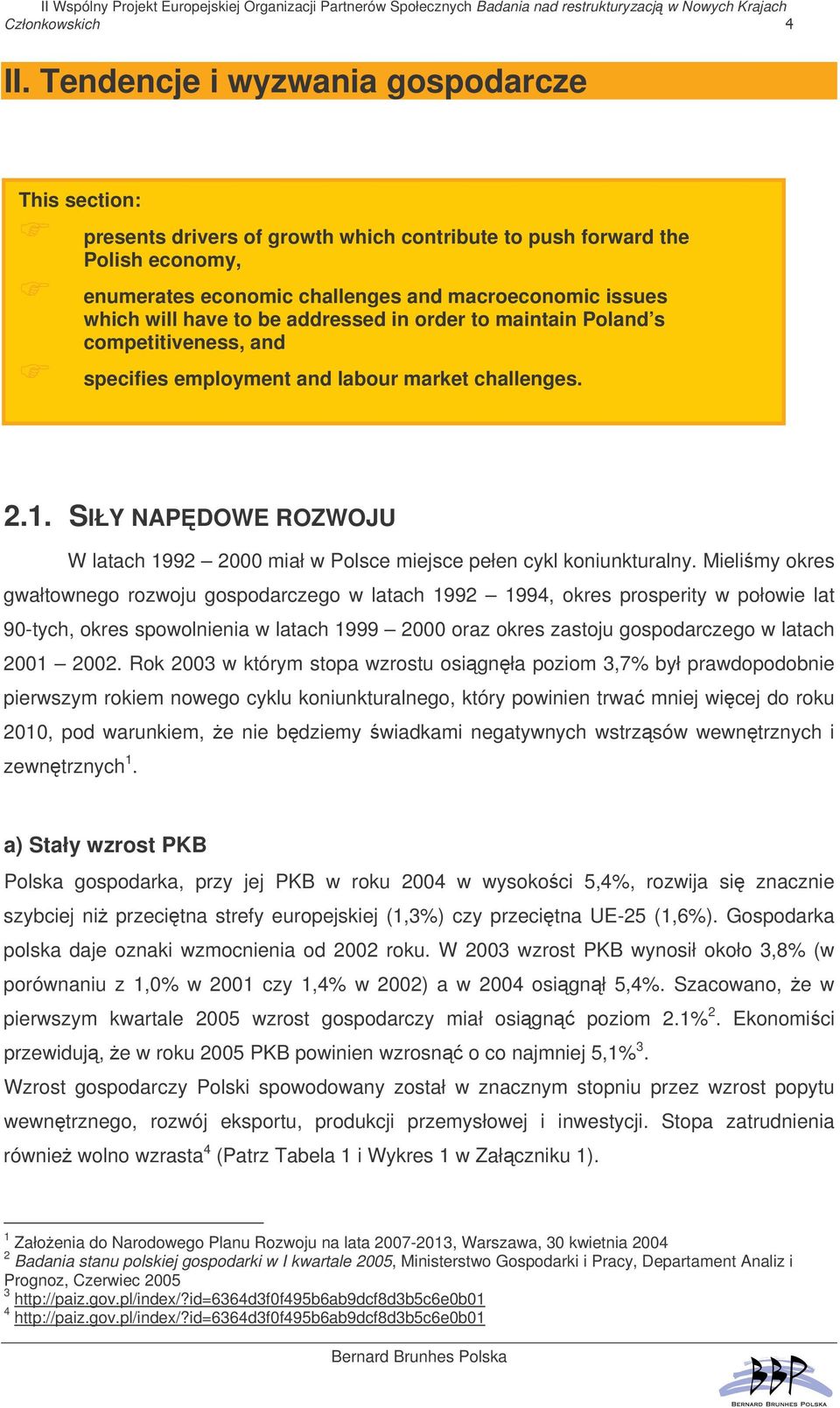 SIŁY NAPDOWE ROZWOJU W latach 1992 2000 miał w Polsce miejsce pełen cykl koniunkturalny.