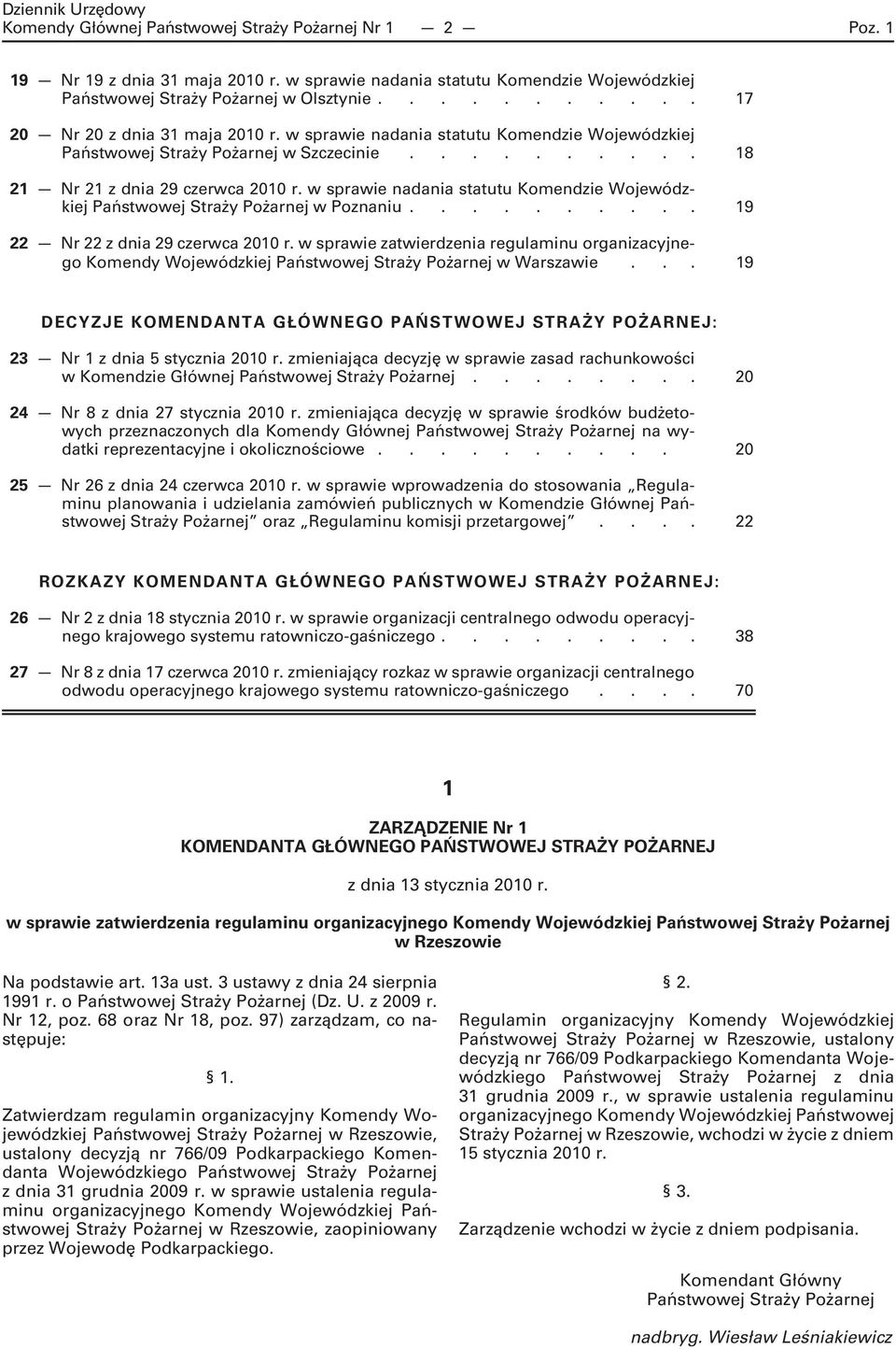 w sprawie nadania statutu Komendzie Wojewódzkiej Państwowej Straży Pożarnej w Poznaniu.......... 19 22 Nr 22 z dnia 29 czerwca 2010 r.