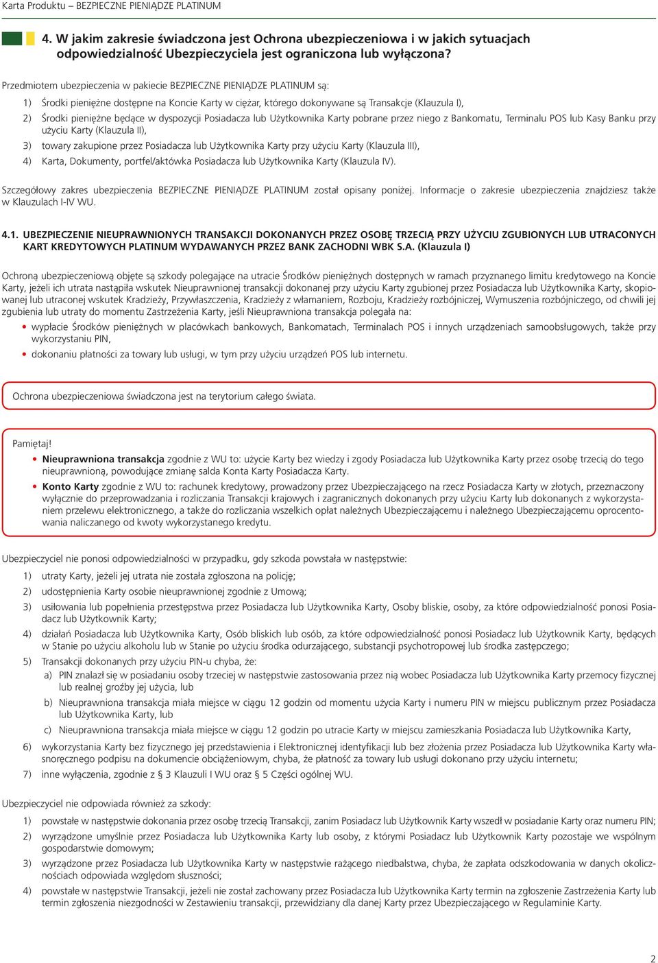 w dyspozycji Posiadacza lub Użytkownika Karty pobrane przez niego z Bankomatu, Terminalu POS lub Kasy Banku przy użyciu Karty (Klauzula II), 3) towary zakupione przez Posiadacza lub Użytkownika Karty