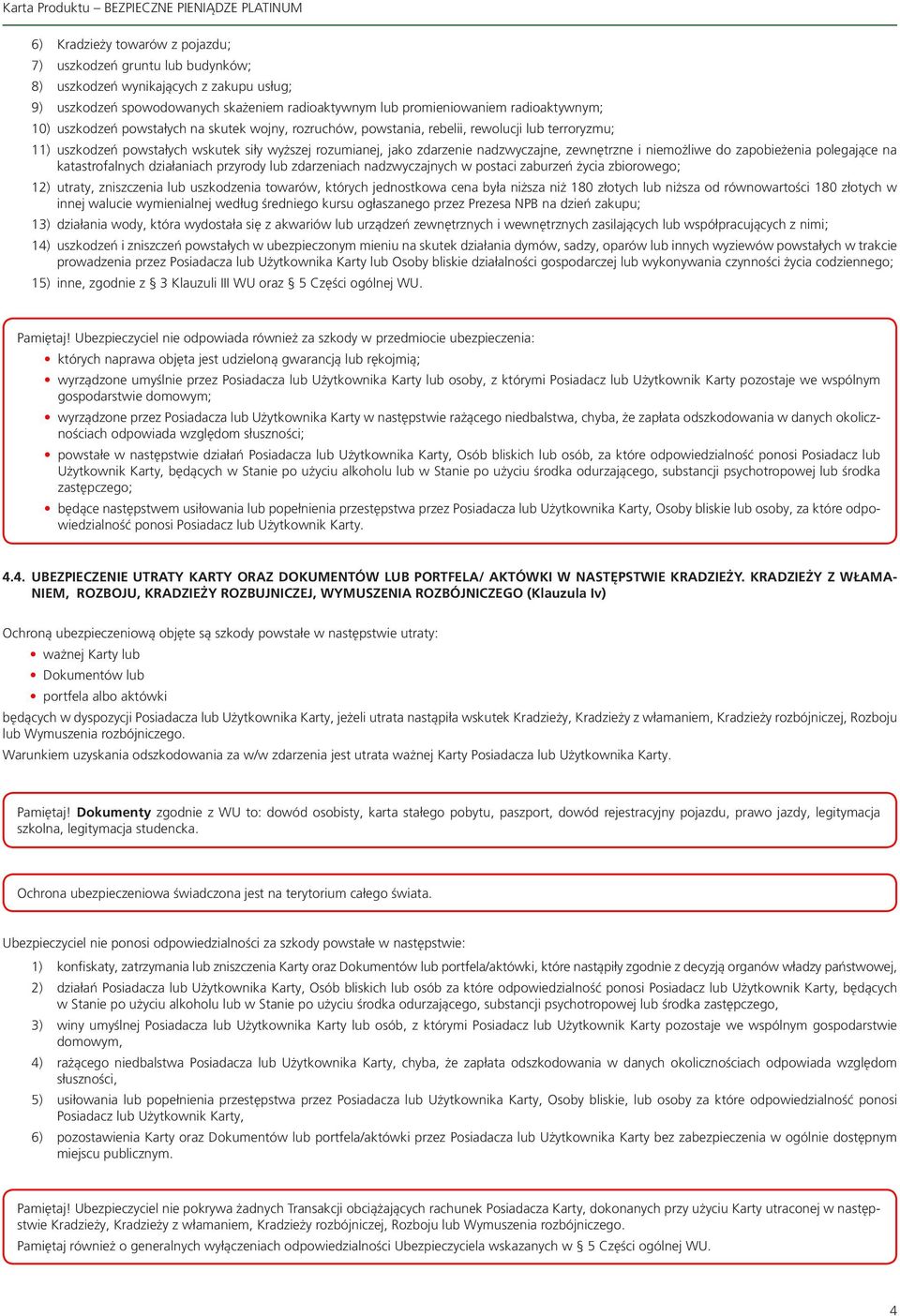 niemożliwe do zapobieżenia polegające na katastrofalnych działaniach przyrody lub zdarzeniach nadzwyczajnych w postaci zaburzeń życia zbiorowego; 12) utraty, zniszczenia lub uszkodzenia towarów,