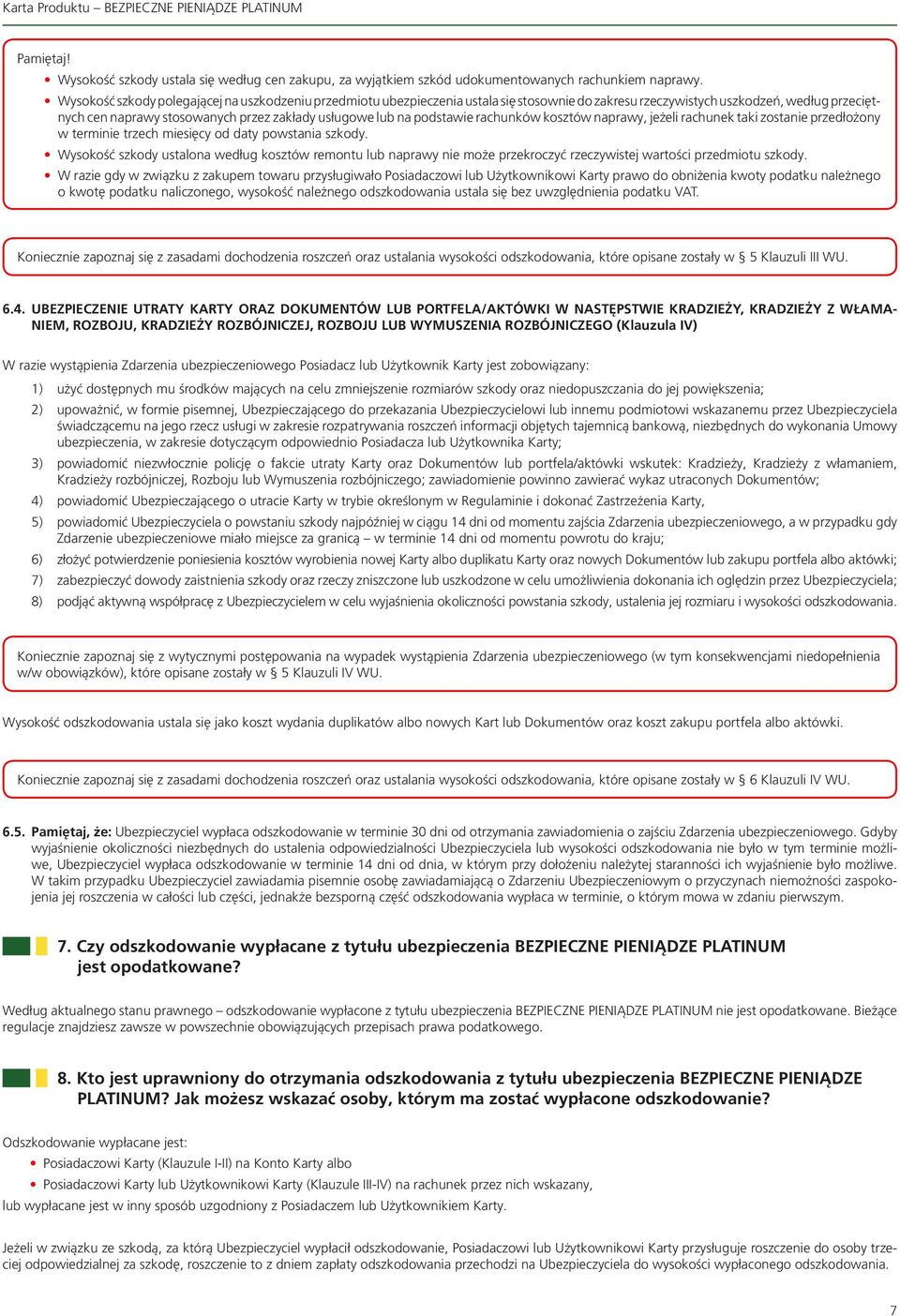 podstawie rachunków kosztów naprawy, jeżeli rachunek taki zostanie przedłożony w terminie trzech miesięcy od daty powstania szkody.