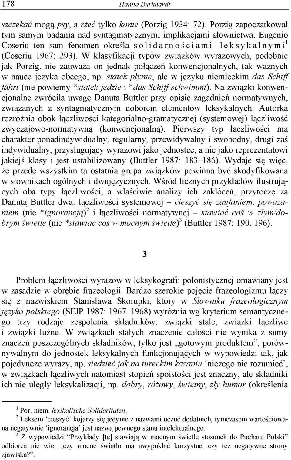 W klasyfikacji typów związków wyrazowych, podobnie jak Porzig, nie zauważa on jednak połączeń konwencjonalnych, tak ważnych w nauce języka obcego, np.