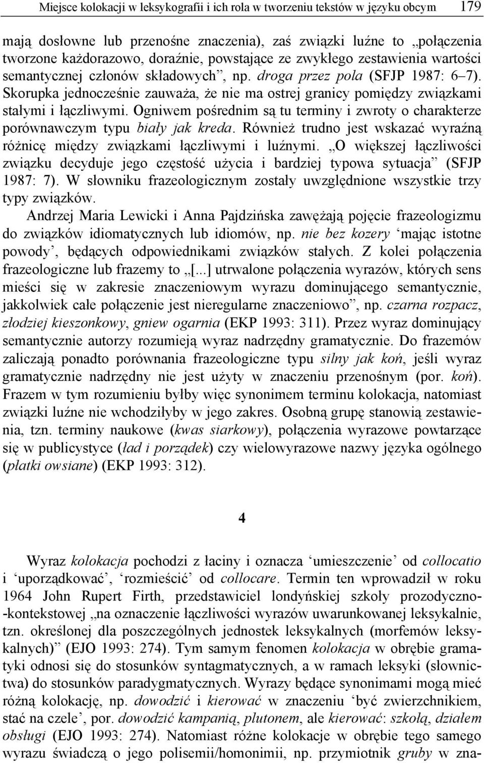 Skorupka jednocześnie zauważa, że nie ma ostrej granicy pomiędzy związkami stałymi i łączliwymi. Ogniwem pośrednim są tu terminy i zwroty o charakterze porównawczym typu biały jak kreda.