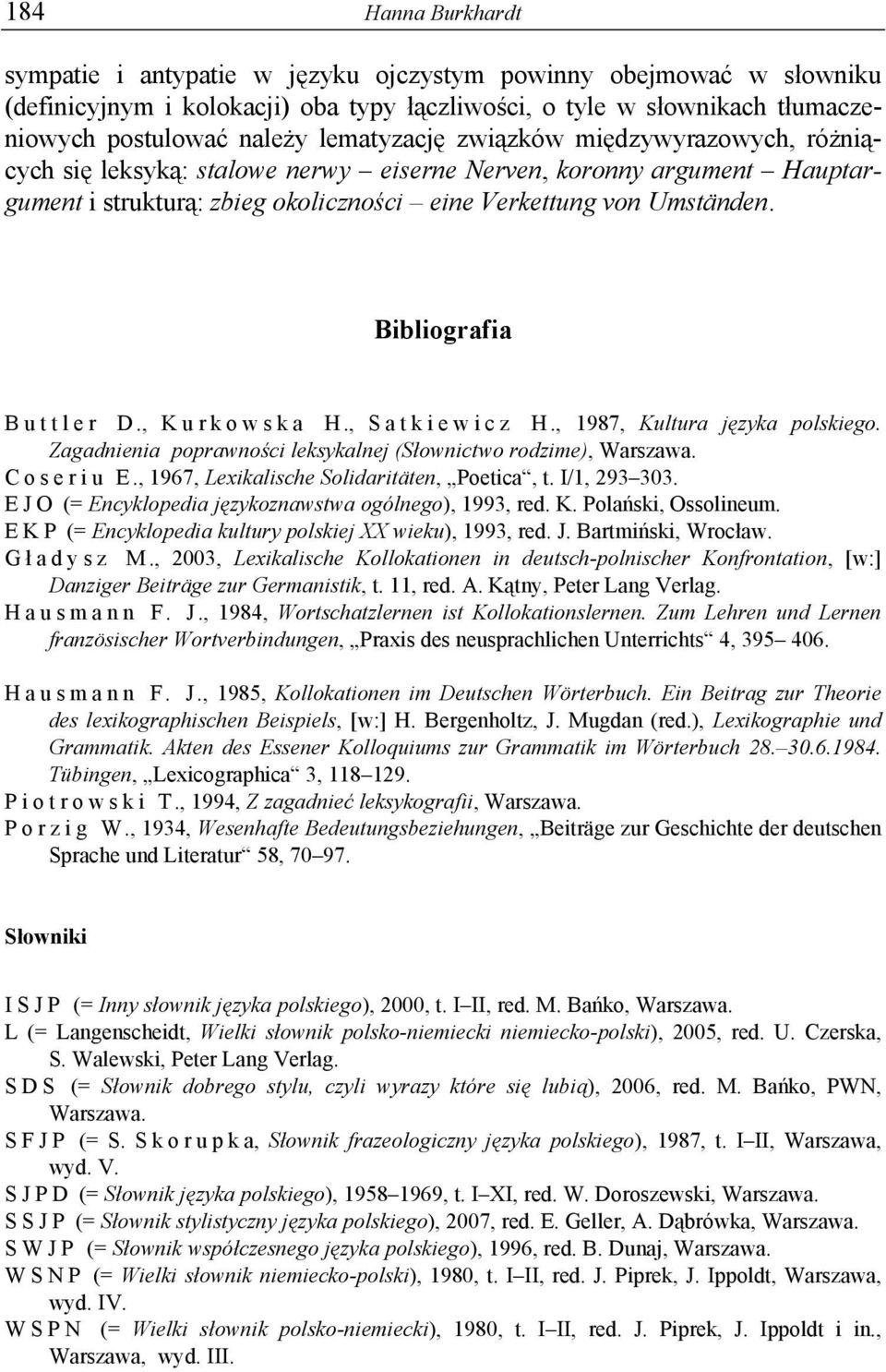 , Kurkowska H., Satkiewicz H., 1987, Kultura języka polskiego. Zagadnienia poprawności leksykalnej (Słownictwo rodzime), Warszawa. C o s e r i u E., 1967, Lexikalische Solidaritäten, Poetica, t.