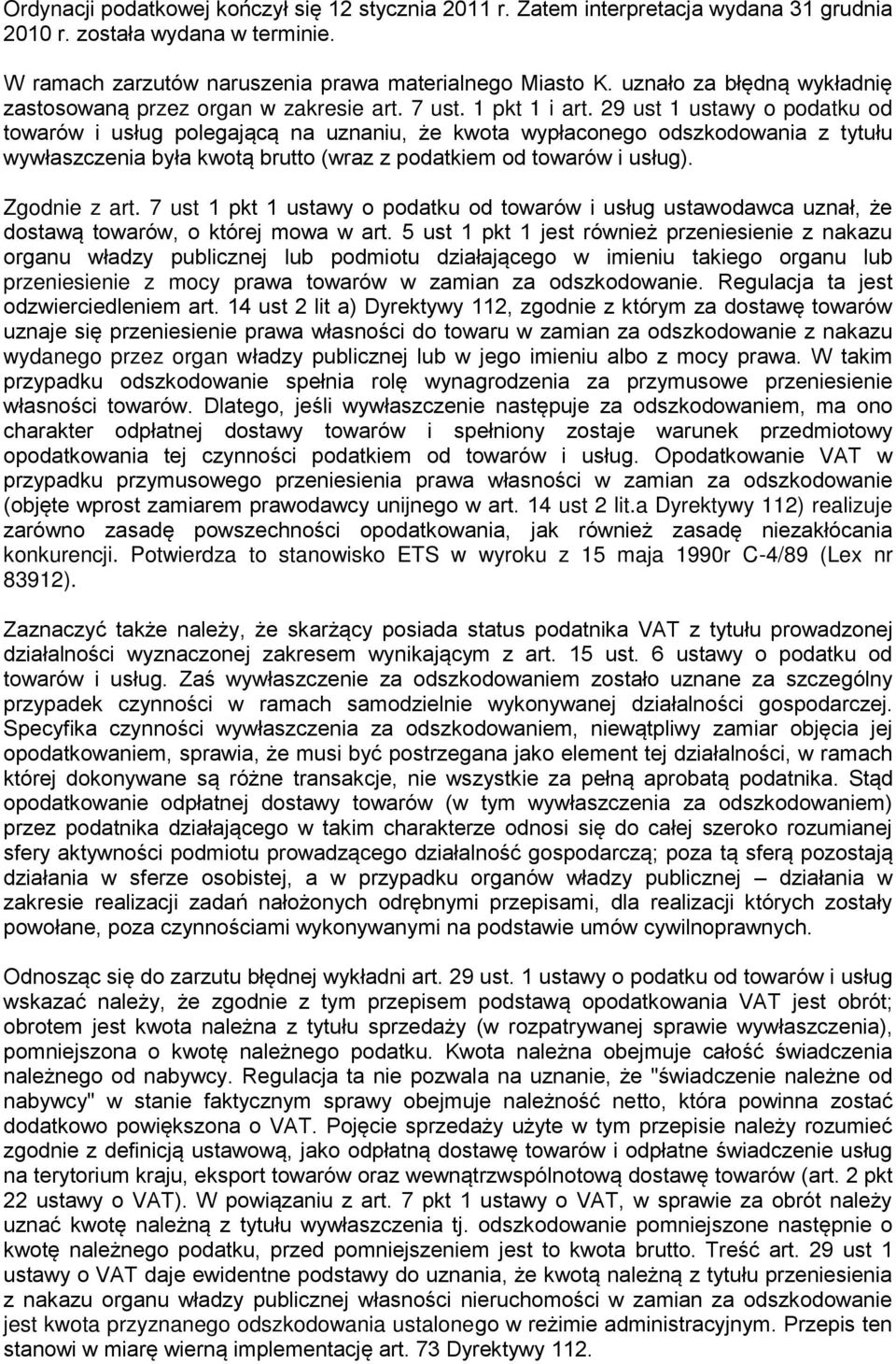 29 ust 1 ustawy o podatku od towarów i usług polegającą na uznaniu, że kwota wypłaconego odszkodowania z tytułu wywłaszczenia była kwotą brutto (wraz z podatkiem od towarów i usług). Zgodnie z art.