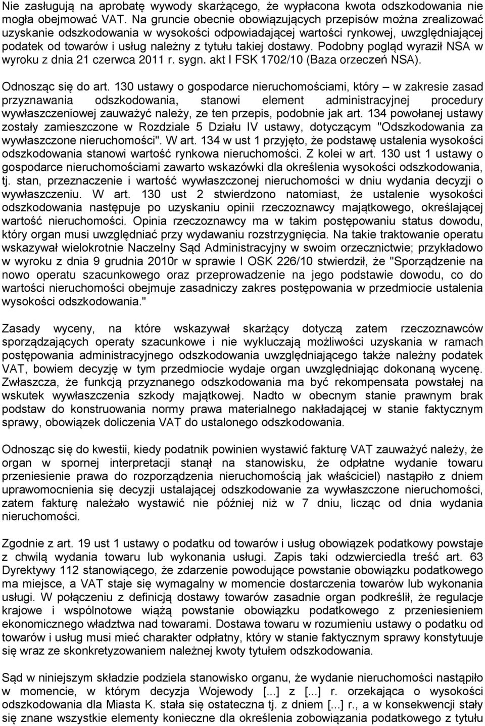 dostawy. Podobny pogląd wyraził NSA w wyroku z dnia 21 czerwca 2011 r. sygn. akt I FSK 1702/10 (Baza orzeczeń NSA). Odnosząc się do art.