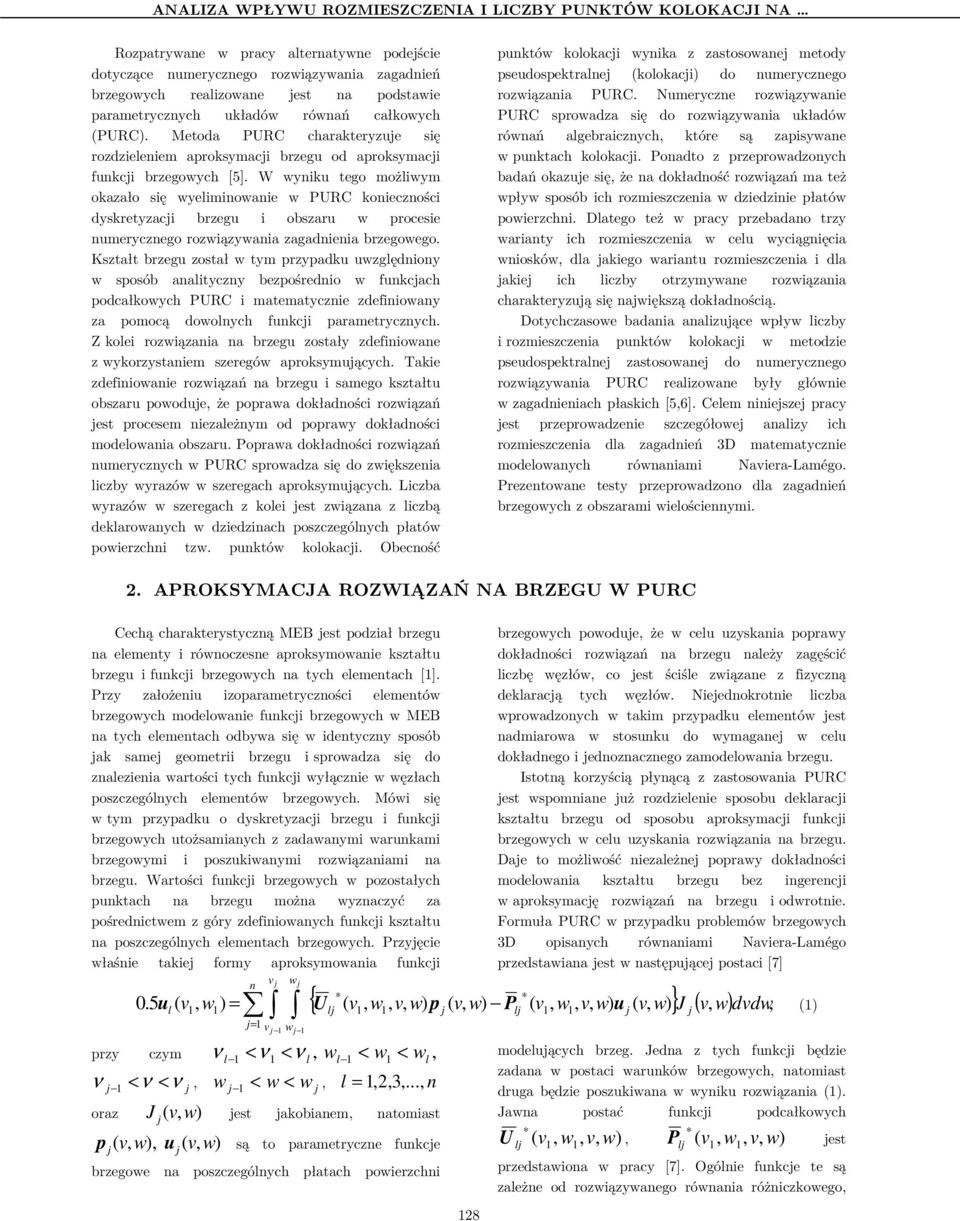 W wyik tego możliwym okazało się wyelimiowaie w PURC koieczości dyskretyzaci brzeg i obszar w procesie meryczego rozwiązywaia zagadieia brzegowego.