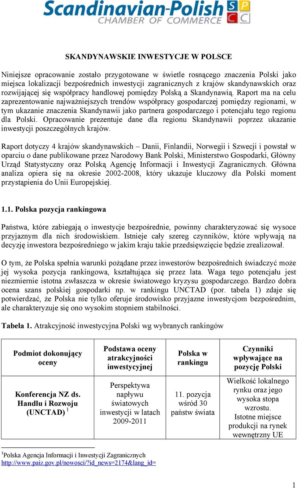 Raport ma na celu zaprezentowanie najważniejszych trendów współpracy gospodarczej pomiędzy regionami, w tym ukazanie znaczenia Skandynawii jako partnera gospodarczego i potencjału tego regionu dla