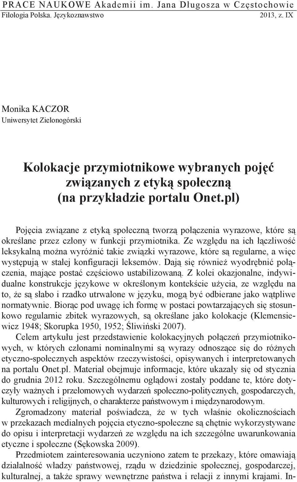 pl) Poj cia zwi zane z etyk spo eczn tworz po czenia wyrazowe, które s okre lane przez cz ony w funkcji przymiotnika.