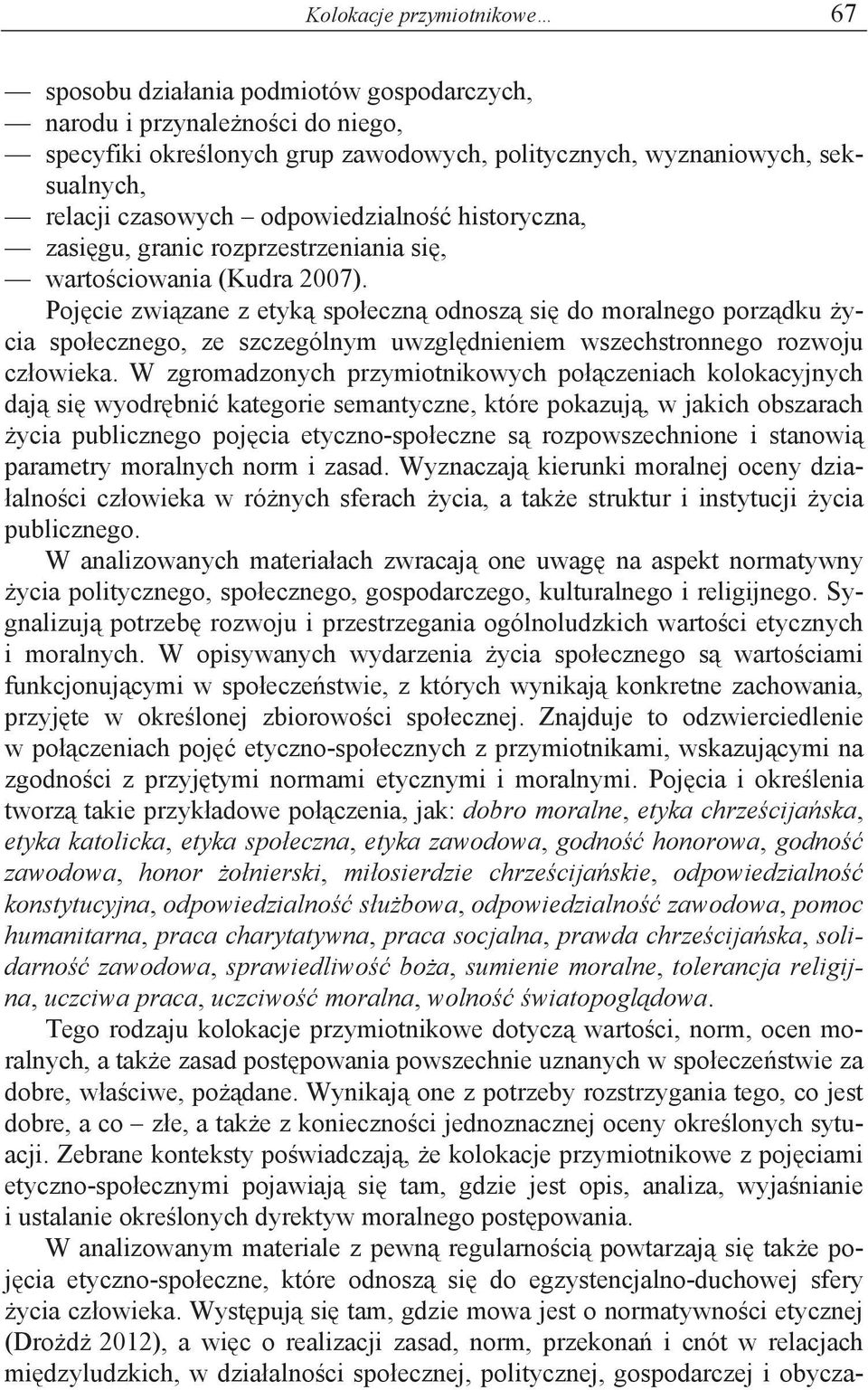 Poj cie zwi zane z etyk spo eczn odnosz si do moralnego porz dku ycia spo ecznego, ze szczególnym uwzgl dnieniem wszechstronnego rozwoju cz owieka.