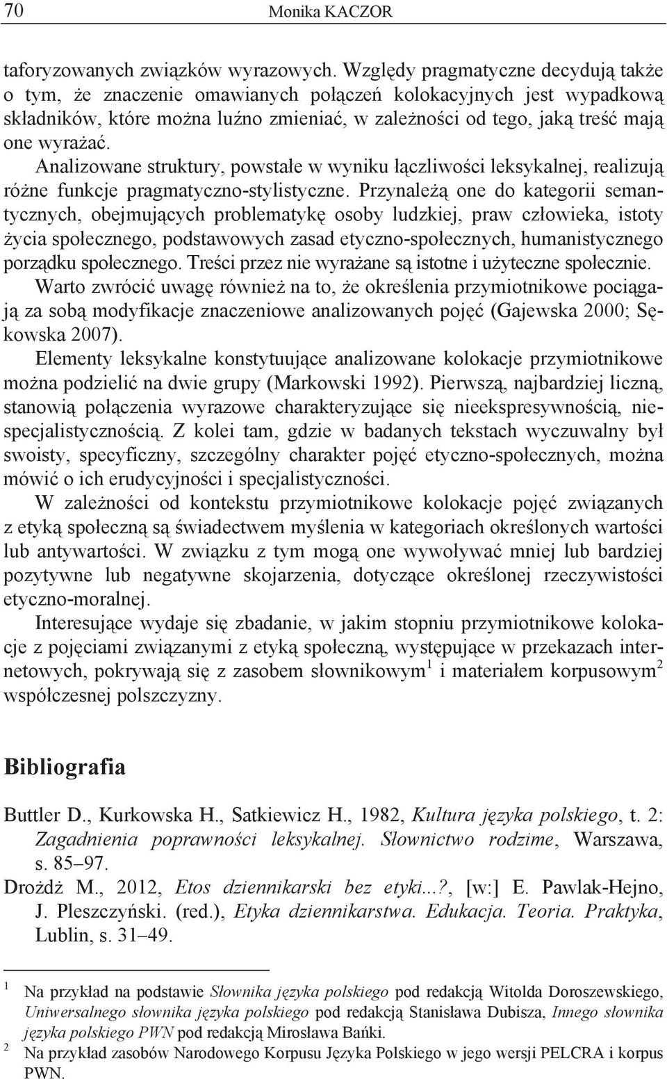 Analizowane struktury, powsta e w wyniku czliwo ci leksykalnej, realizuj ró ne funkcje pragmatyczno-stylistyczne.