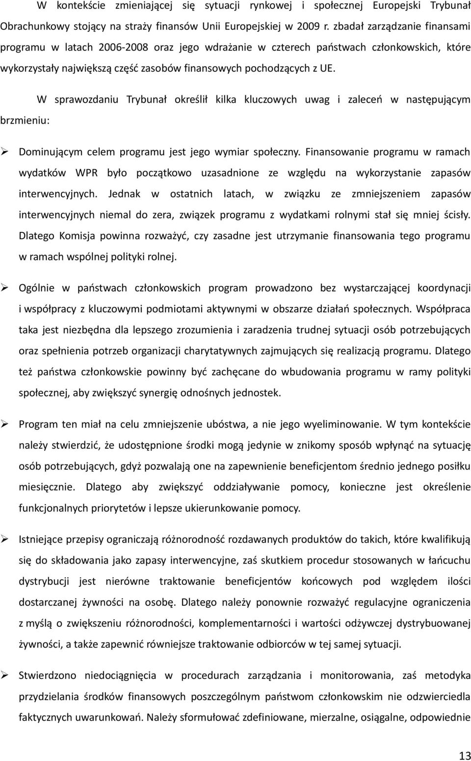 brzmieniu: W sprawozdaniu Trybunał określił kilka kluczowych uwag i zaleceń w następującym Dominującym celem programu jest jego wymiar społeczny.