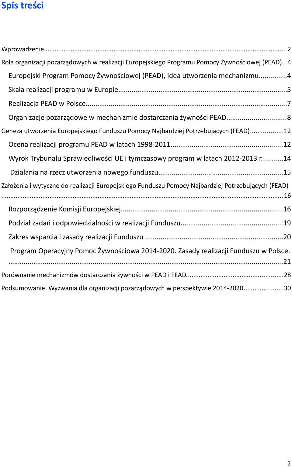 ..8 Geneza utworzenia Europejskiego Funduszu Pomocy Najbardziej Potrzebujących (FEAD)...12 Ocena realizacji programu PEAD w latach 1998-2011.