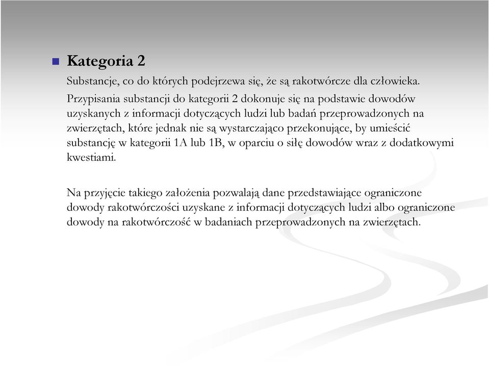 zwierzętach, które jednak nie są wystarczająco przekonujące, by umieścić substancję w kategorii 1A lub 1B, w oparciu o siłę dowodów wraz z dodatkowymi