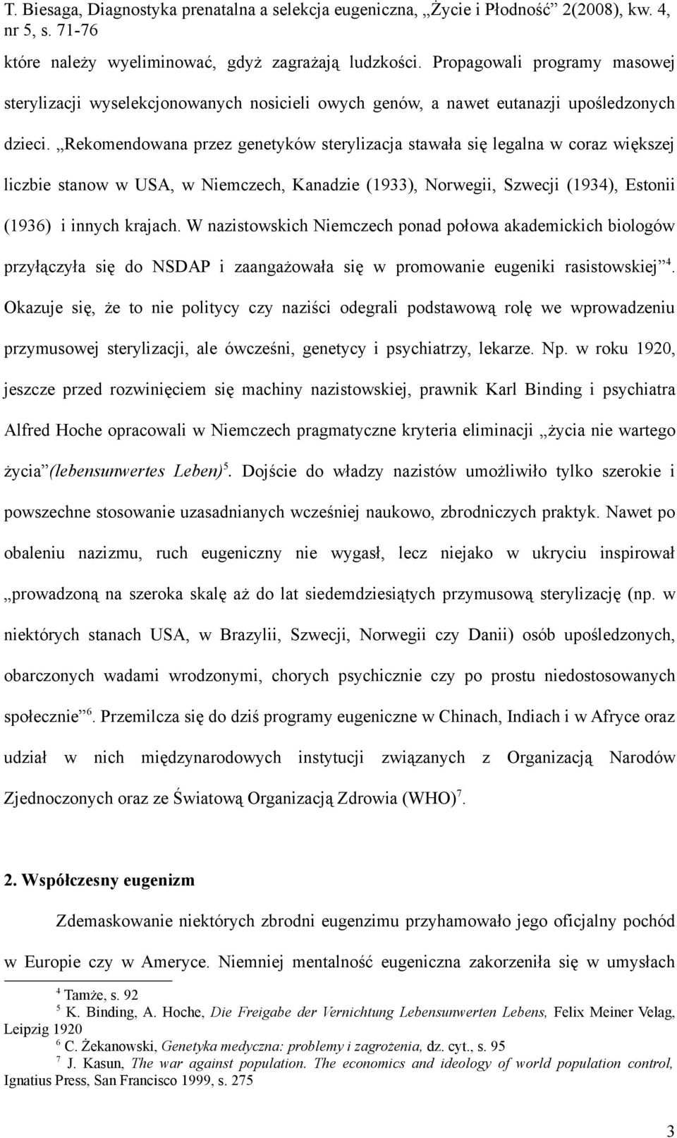 W nazistowskich Niemczech ponad połowa akademickich biologów przyłączyła się do NSDAP i zaangażowała się w promowanie eugeniki rasistowskiej 4.