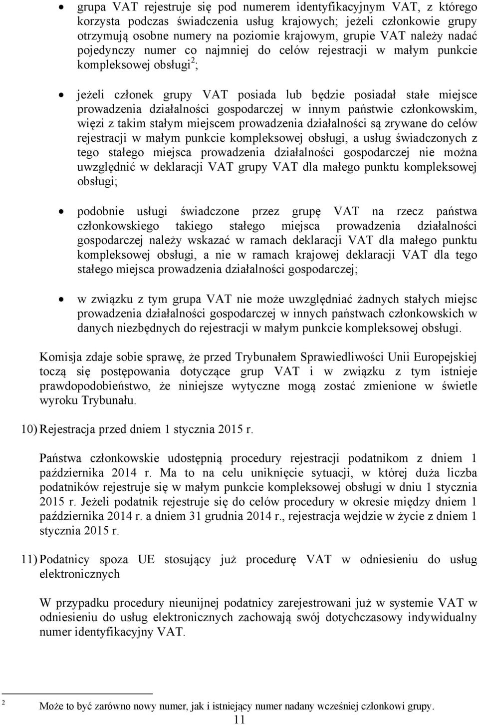 gospodarczej w innym państwie członkowskim, więzi z takim stałym miejscem prowadzenia działalności są zrywane do celów rejestracji w małym punkcie kompleksowej obsługi, a usług świadczonych z tego