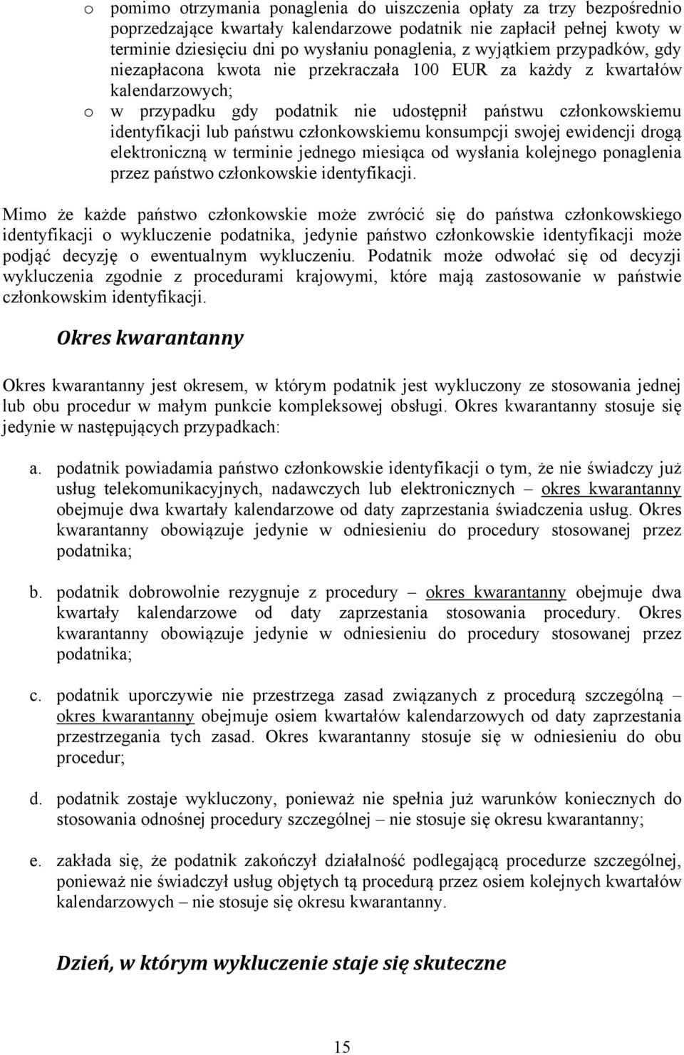 członkowskiemu konsumpcji swojej ewidencji drogą elektroniczną w terminie jednego miesiąca od wysłania kolejnego ponaglenia przez państwo członkowskie identyfikacji.