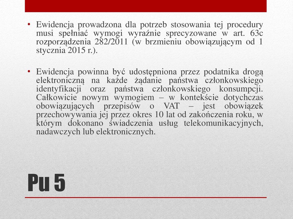 Ewidencja powinna być udostępniona przez podatnika drogą elektroniczną na każde żądanie państwa członkowskiego identyfikacji oraz państwa