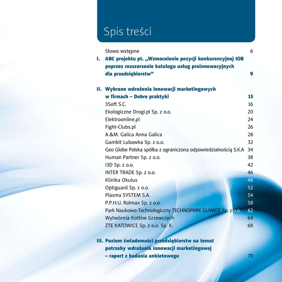 Galica Anna Galica 28 Gambit Lubawka Sp. z o.o. 32 Geo Globe Polska spółka z ograniczona odpowiedzialnością S.K.A 34 Human Partner Sp. z o.o. 38 i3d Sp. z o.o. 42 INTER TRADE Sp. z o.o. 46 Klinika Okulus 48 Optiguard Sp.
