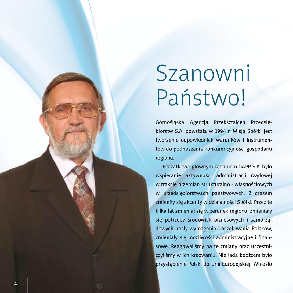 P S.A. było wspieranie aktywności administracji rządowej w trakcie przemian strukturalno - własnościowych w przedsiębiorstwach państwowych. Z czasem zmieniły się akcenty w działalności Spółki.