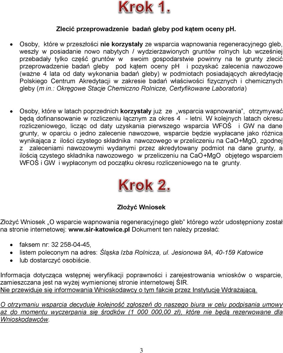 gruntów w swoim gospodarstwie powinny na te grunty zlecić przeprowadzenie badań gleby pod kątem oceny ph i pozyskać zalecenia nawozowe (ważne 4 lata od daty wykonania badań gleby) w podmiotach