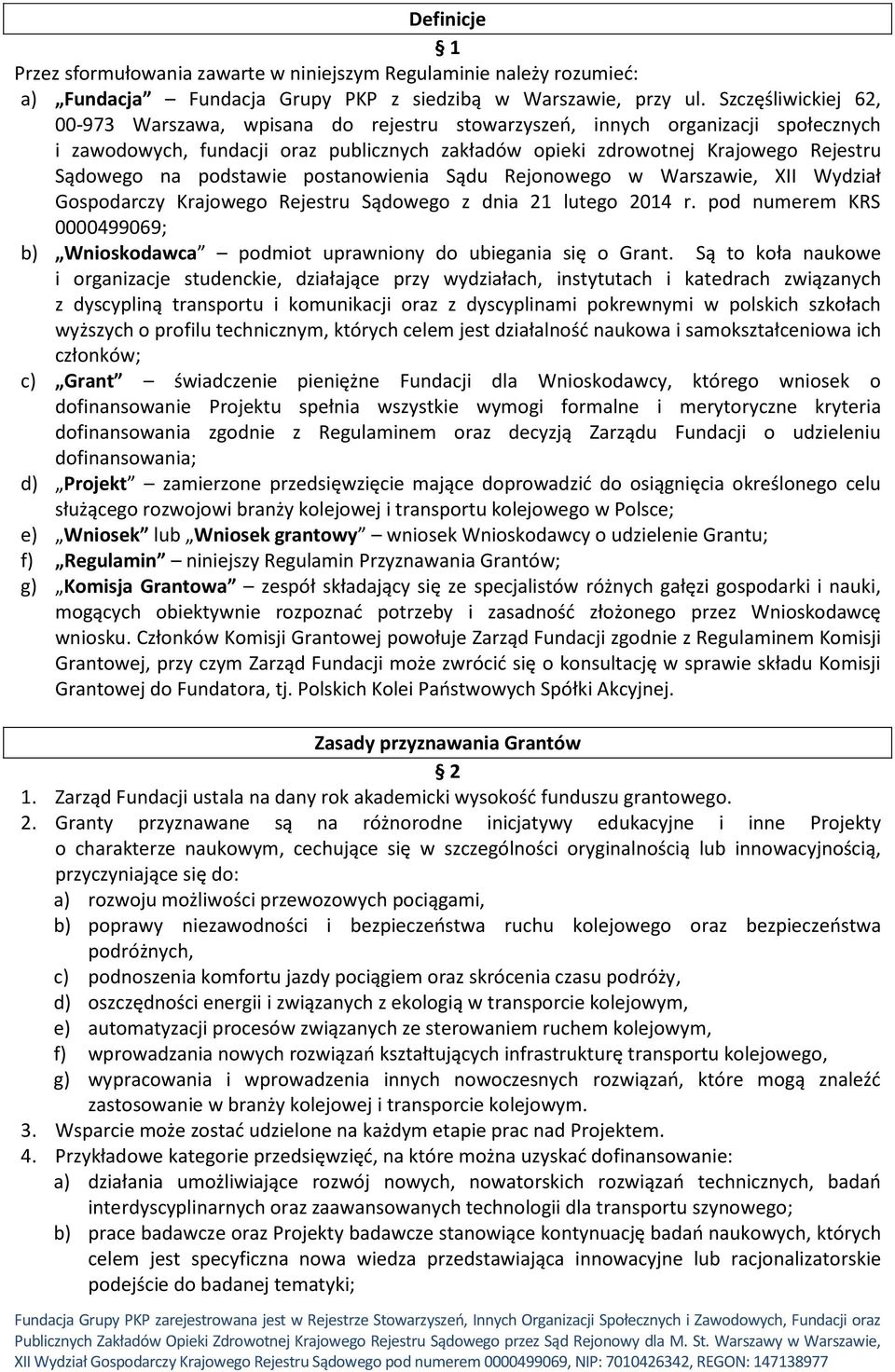 podstawie postanowienia Sądu Rejonowego w Warszawie, XII Wydział Gospodarczy Krajowego Rejestru Sądowego z dnia 21 lutego 2014 r.