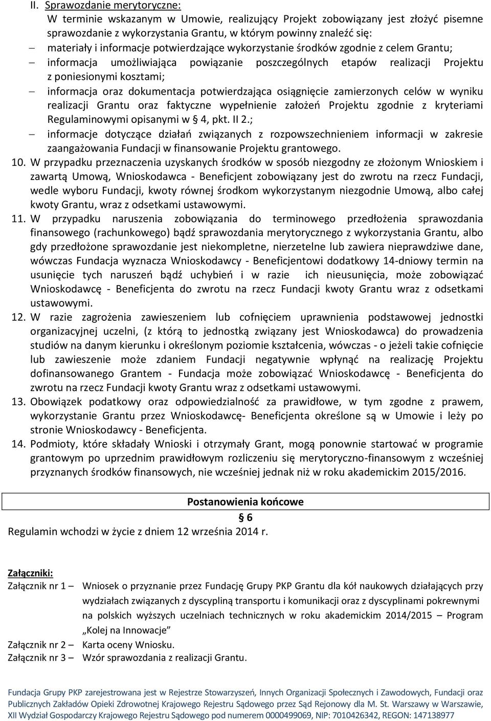 dokumentacja potwierdzająca osiągnięcie zamierzonych celów w wyniku realizacji Grantu oraz faktyczne wypełnienie założeń Projektu zgodnie z kryteriami Regulaminowymi opisanymi w 4, pkt. II 2.