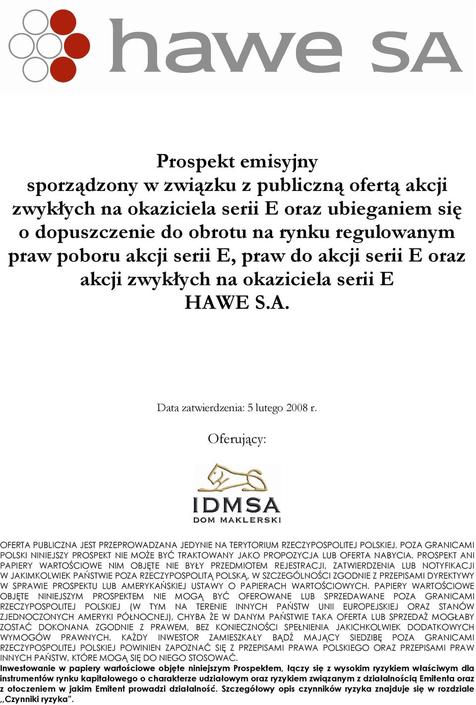 POZA GRANICAMI POLSKI NINIEJSZY PROSPEKT NIE MOśE BYĆ TRAKTOWANY JAKO PROPOZYCJA LUB OFERTA NABYCIA.