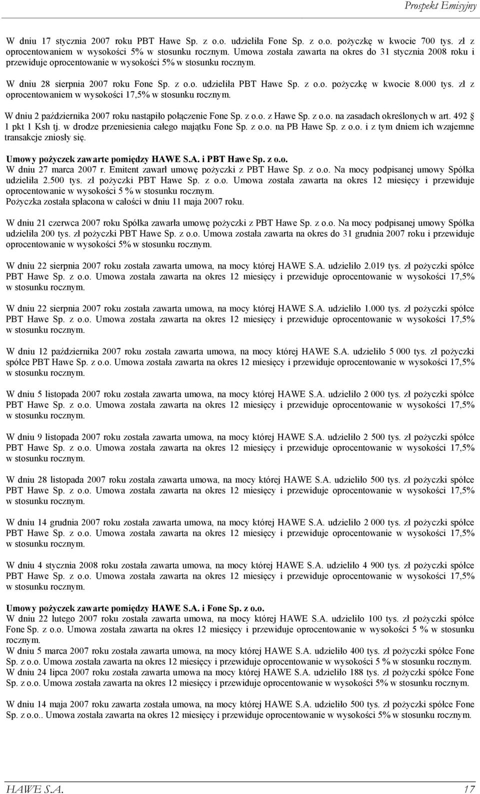 000 tys. zł z oprocentowaniem w wysokości 17,5% w stosunku rocznym. W dniu 2 października 2007 roku nastąpiło połączenie Fone Sp. z o.o. z Hawe Sp. z o.o. na zasadach określonych w art.