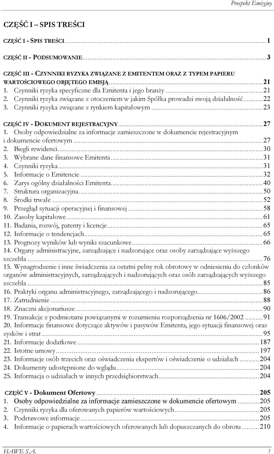 ..23 CZĘŚĆ IV - DOKUMENT REJESTRACYJNY...27 1. Osoby odpowiedzialne za informacje zamieszczone w dokumencie rejestracyjnym i dokumencie ofertowym...27 2. Biegli rewidenci...30 3.