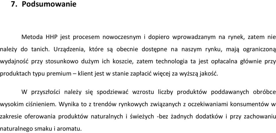 przy produktach typu premium klient jest w stanie zapłacid więcej za wyższą jakośd.