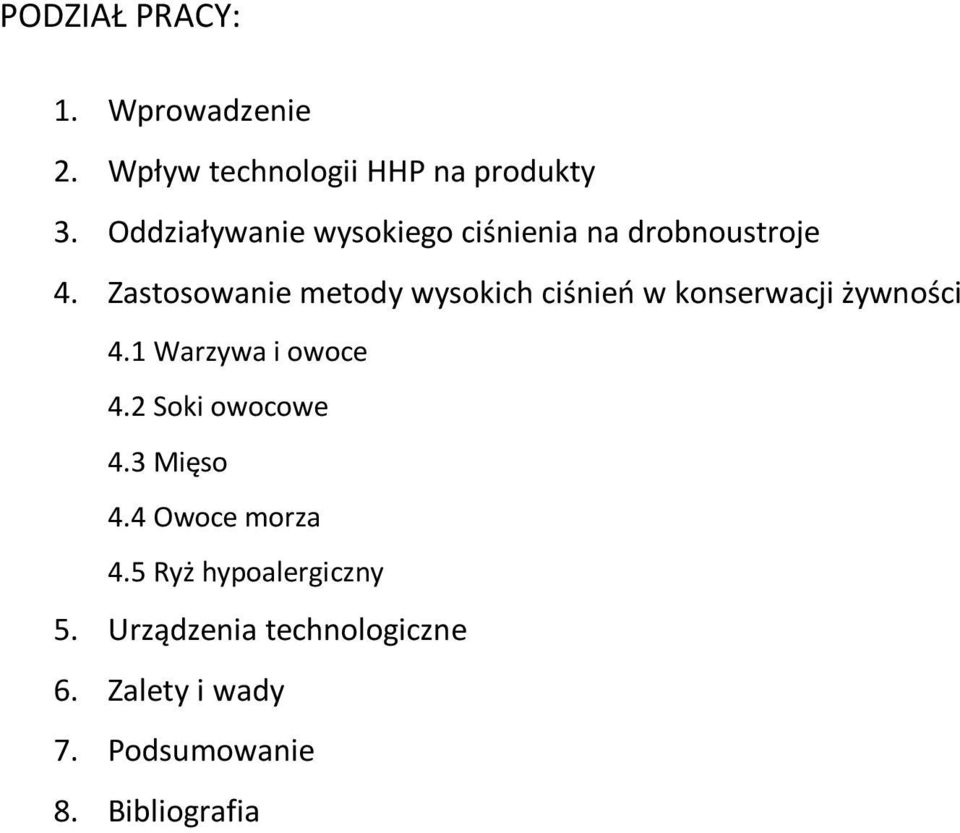 Zastosowanie metody wysokich ciśnieo w konserwacji żywności 4.1 Warzywa i owoce 4.