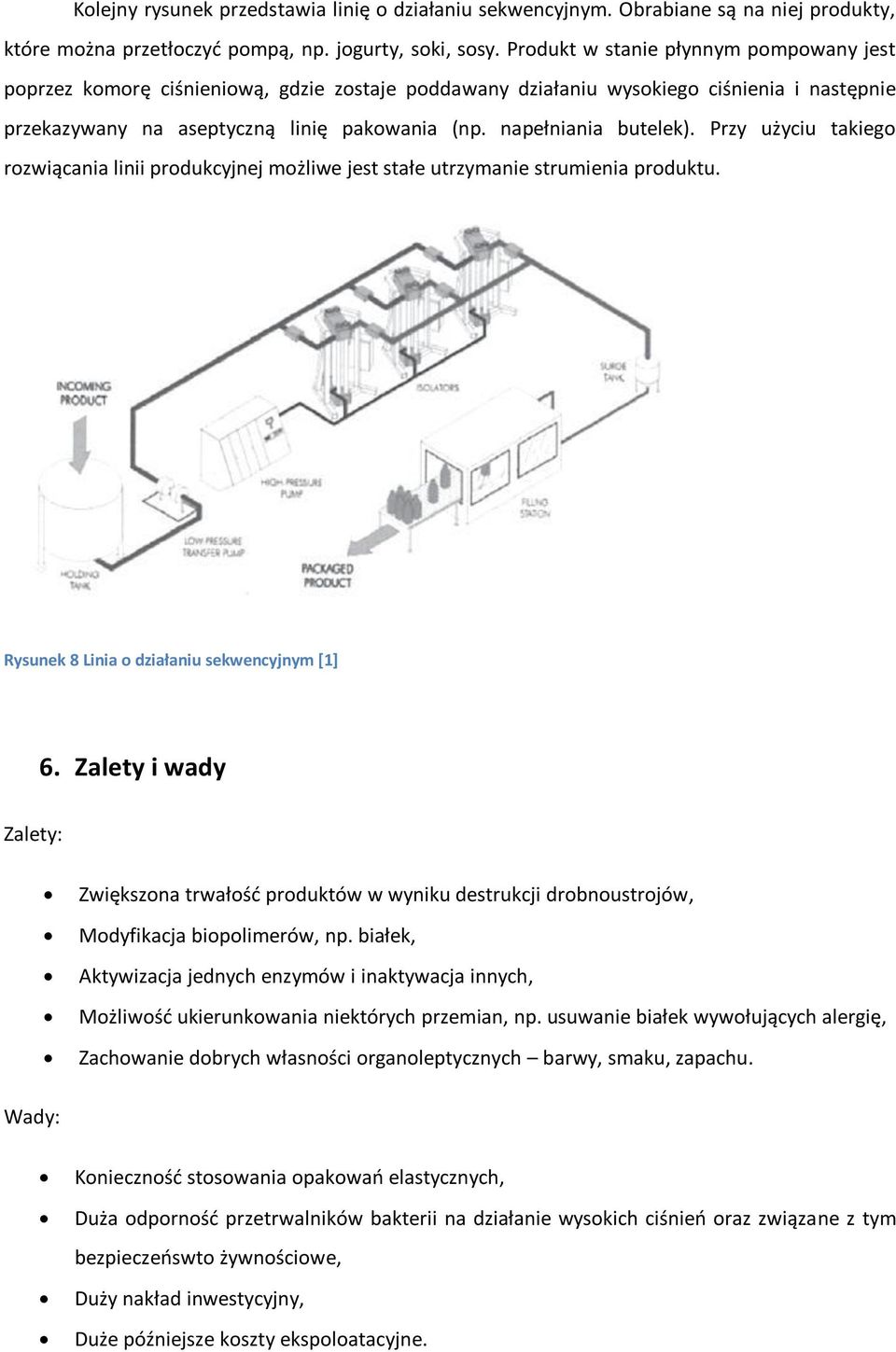 napełniania butelek). Przy użyciu takiego rozwiącania linii produkcyjnej możliwe jest stałe utrzymanie strumienia produktu. Rysunek 8 Linia o działaniu sekwencyjnym [1] 6.