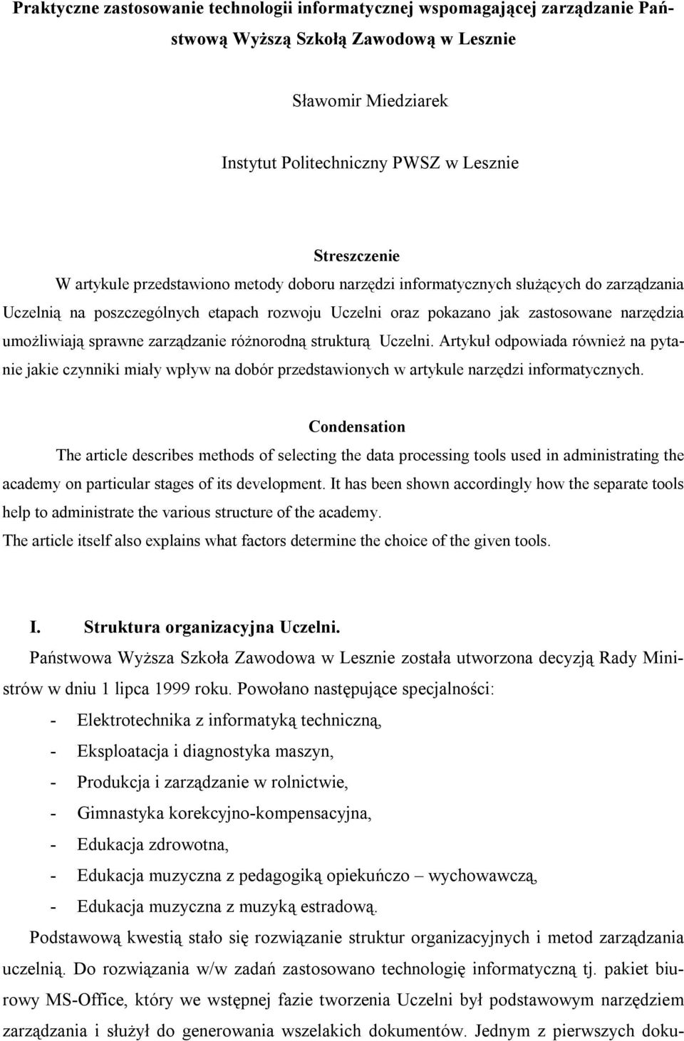 zarządzanie różnorodną strukturą Uczelni. Artykuł odpowiada również na pytanie jakie czynniki miały wpływ na dobór przedstawionych w artykule narzędzi informatycznych.