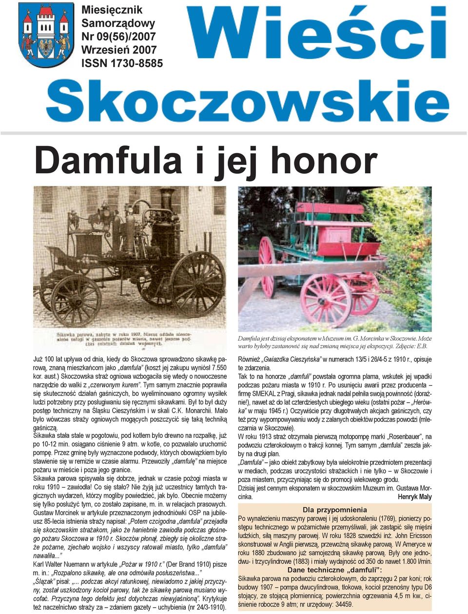 Ju 100 lat up³ywa od dnia, kiedy do Skoczowa sprowadzono sikawkê parow¹, znan¹ mieszkañcom jako damfula (koszt jej zakupu wyniós³ 7.550 kor. aust.