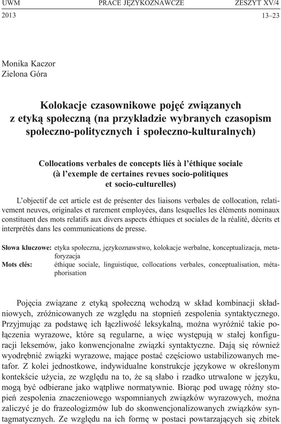 Collocations verbales de concepts liés à l éthique sociale (à l exemple de certaines revues socio-politiques et socio-culturelles) L objectif de cet article est de présenter des liaisons verbales de