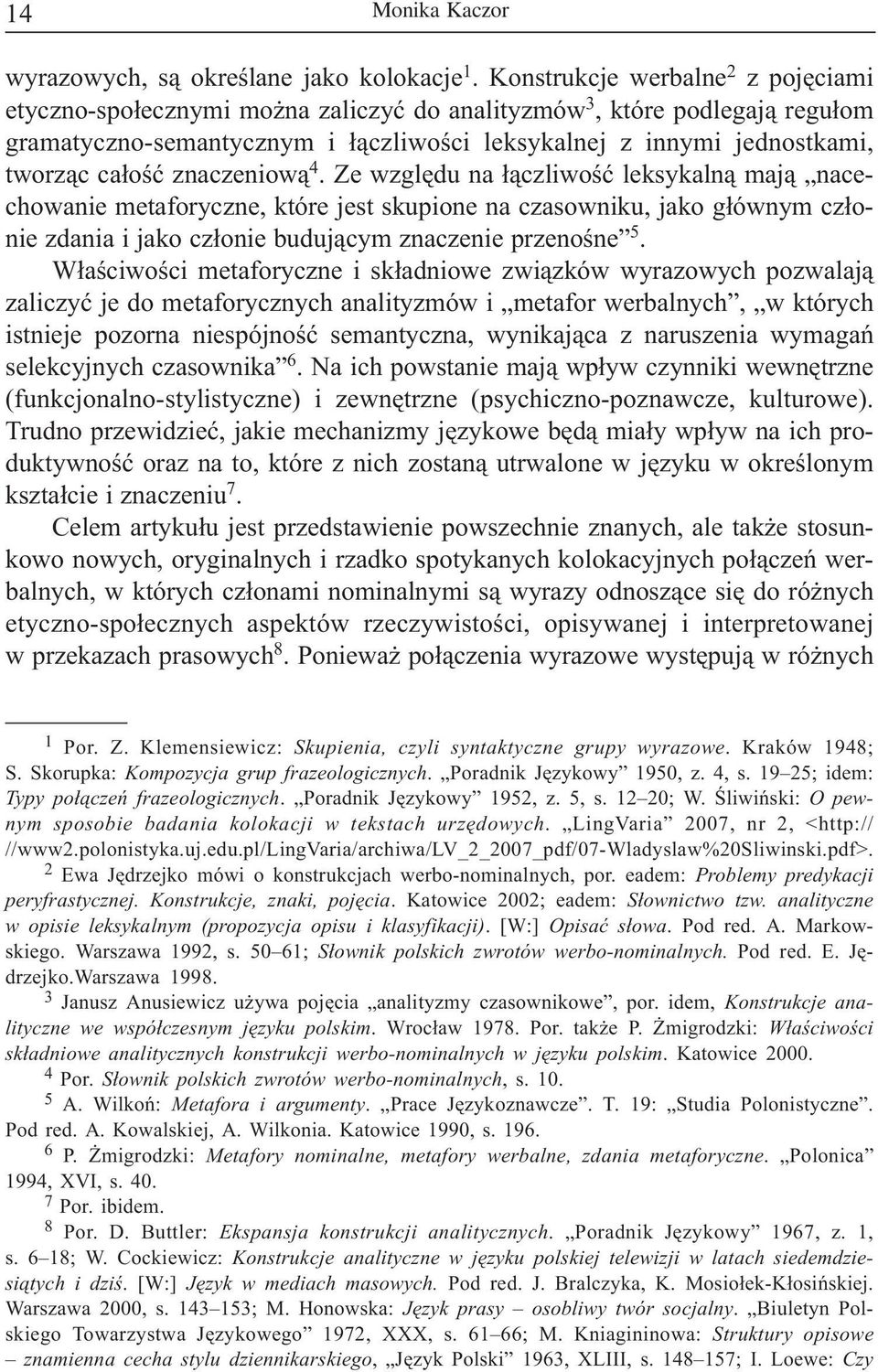 znaczeniow¹ 4. Ze wzglêdu na ³¹czliwoœæ leksykaln¹ maj¹ nacechowanie metaforyczne, które jest skupione na czasowniku, jako g³ównym cz³onie zdania i jako cz³onie buduj¹cym znaczenie przenoœne 5.