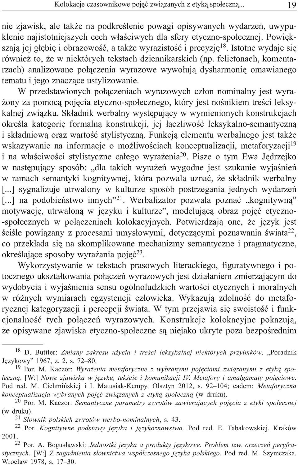 Powiêkszaj¹ jej g³êbiê i obrazowoœæ, a tak e wyrazistoœæ i precyzjê 18. Istotne wydaje siê równie to, e w niektórych tekstach dziennikarskich (np.