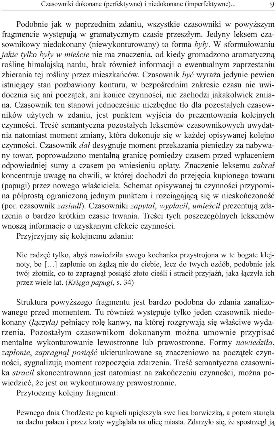 W sformu³owaniu jakie tylko by³y w mieœcie nie ma znaczenia, od kiedy gromadzono aromatyczn¹ roœlinê himalajsk¹ nardu, brak równie informacji o ewentualnym zaprzestaniu zbierania tej roœliny przez