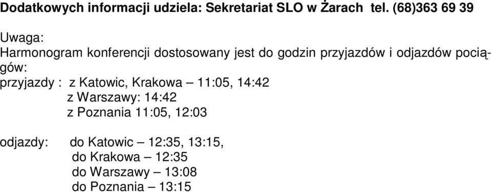 odjazdów pociągów: przyjazdy : z Katowic, Krakowa 11:05, 14:42 z Warszawy: 14:42 z