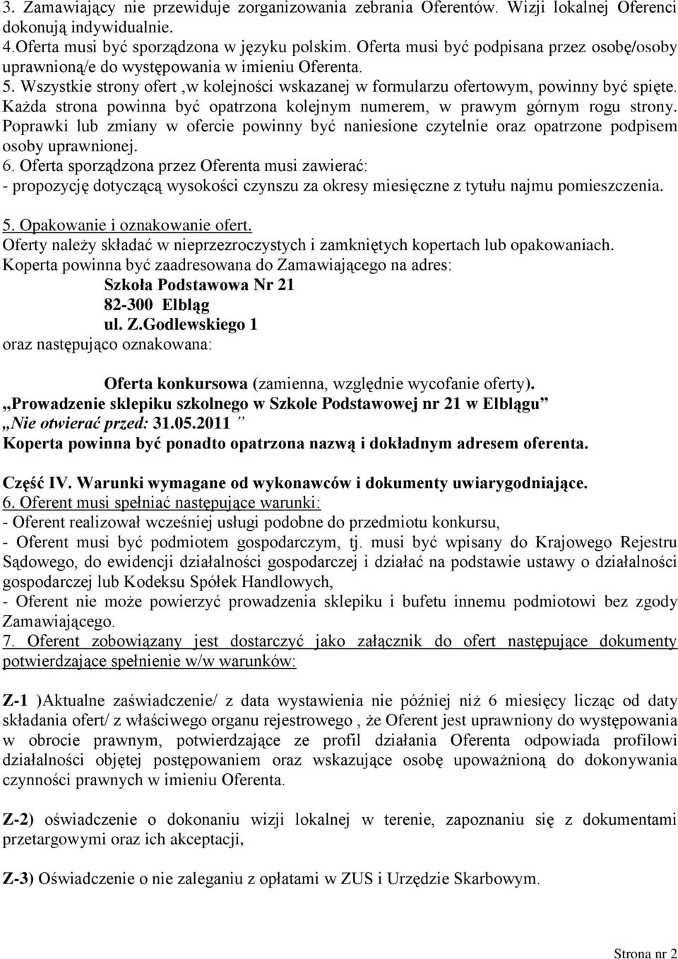 Każda strona powinna być opatrzona kolejnym numerem, w prawym górnym rogu strony. Poprawki lub zmiany w ofercie powinny być naniesione czytelnie oraz opatrzone podpisem osoby uprawnionej. 6.