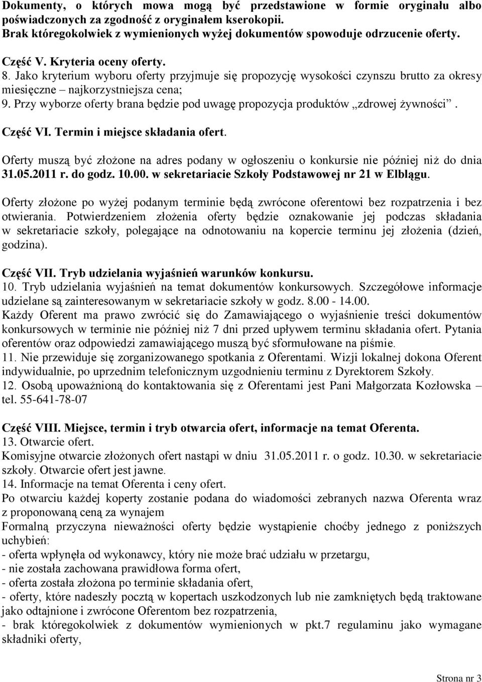 Jako kryterium wyboru oferty przyjmuje się propozycję wysokości czynszu brutto za okresy miesięczne najkorzystniejsza cena; 9.