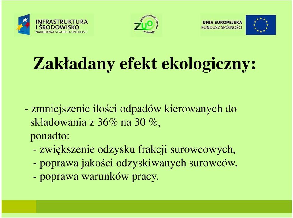 ponadto: - zwiększenie odzysku frakcji surowcowych, -