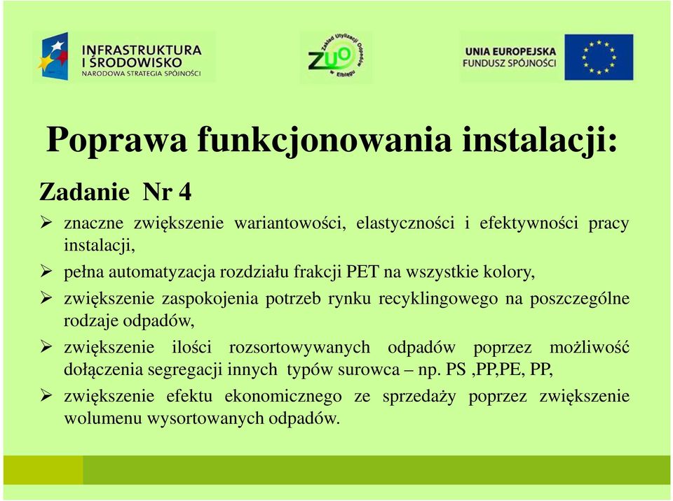 recyklingowego na poszczególne rodzaje odpadów, zwiększenie ilości rozsortowywanych odpadów poprzez możliwość dołączenia