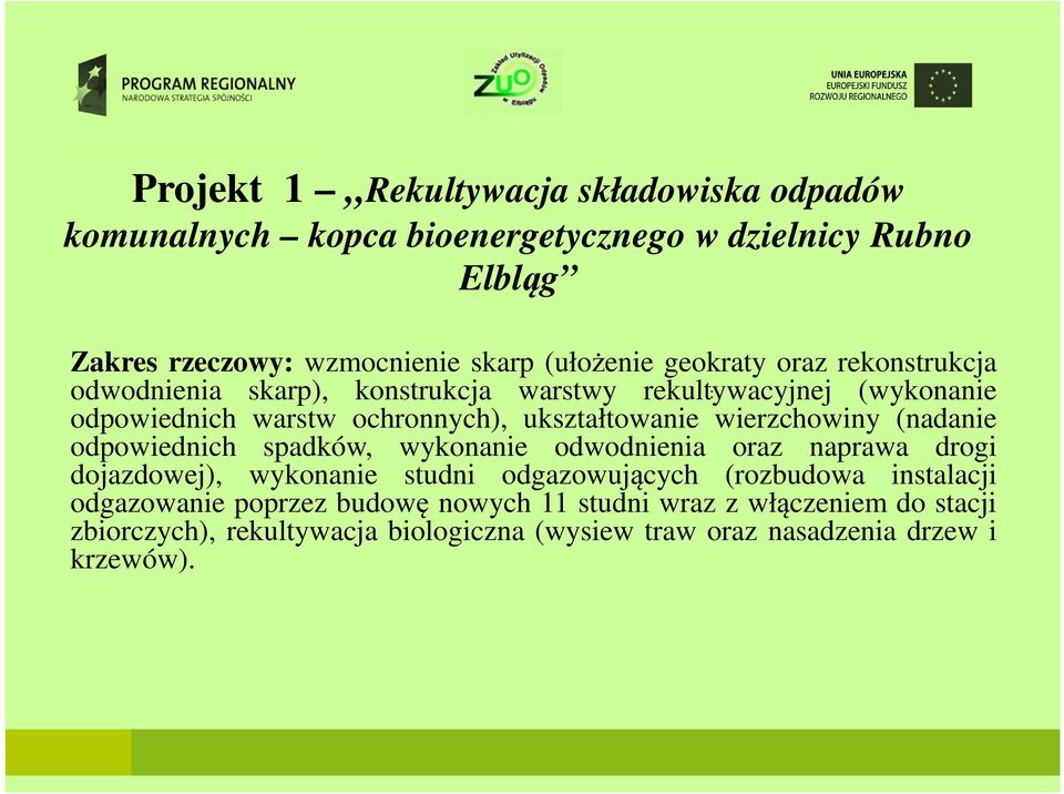 wierzchowiny (nadanie odpowiednich spadków, wykonanie odwodnienia oraz naprawa drogi dojazdowej), wykonanie studni odgazowujących (rozbudowa